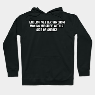 English Setter Sarcasm Making Hoodie